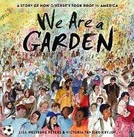 We Are a Garden: A Story of How Diversity Took Root in America  - Lisa Westberg Peters,Victoria Tentler-Krylov - cover