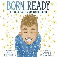 Born Ready: The True Story of a Boy Named Penelope - Jodie Patterson,Charnelle Pinkney Barlow - cover