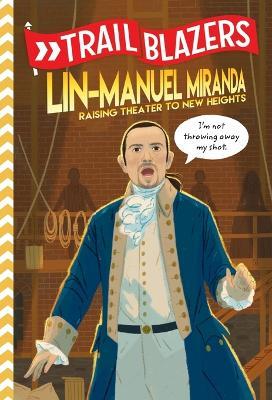 Trailblazers: Lin-Manuel Miranda: Raising Theater to New Heights - Kurtis Scaletta - cover