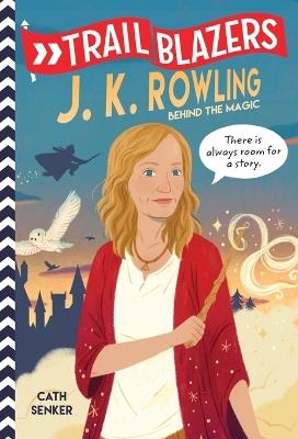 Trailblazers: J.K. Rowling: Behind the Magic - Cath Senker - cover