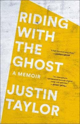 Riding with the Ghost: A Memoir - Justin Taylor - cover