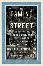 Taming the Street: The Old Guard, the New Deal, and FDR's Fight to Regulate American Capitalism