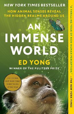 An Immense World: How Animal Senses Reveal the Hidden Realms Around Us - Ed Yong - cover