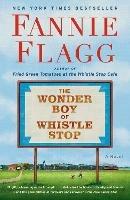 The Wonder Boy of Whistle Stop: A Novel - Fannie Flagg - cover