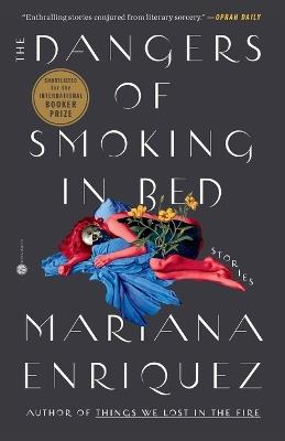 The Dangers of Smoking in Bed: Stories - Mariana Enriquez - cover