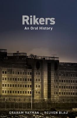 Rikers: An Oral History - Graham Rayman,Reuven Blau - cover