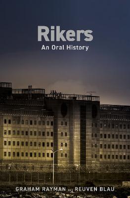 Rikers: An Oral History - Graham Rayman,Reuven Blau - cover