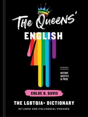 The Queens' English: The LGBTQIA+ Dictionary of Lingo and Colloquial Expressions - Chloe O. Davis - cover