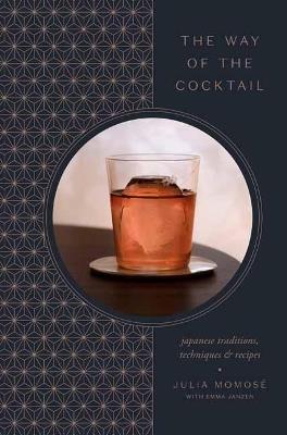 The Way of the Cocktail: Japanese Traditions, Techniques, and Recipes - Julia Momose,Emma Janzen - cover