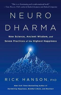 Neurodharma: New Science, Ancient Wisdom, and Seven Practices of the Highest Happiness - Rick Hanson - cover