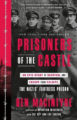 Prisoners of the Castle: An Epic Story of Survival and Escape from Colditz, the Nazis' Fortress Prison - Ben Macintyre - cover