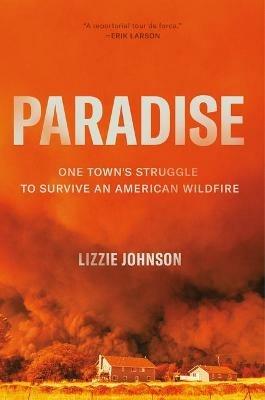 Paradise: One Town's Struggle to Survive an American Wildfire - Lizzie Johnson - cover