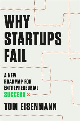 Why Startups Fail: A New Roadmap for Entrepreneurial Success - Tom Eisenmann - cover