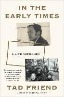 In the Early Times: A Life Reframed  - Tad Friend - cover