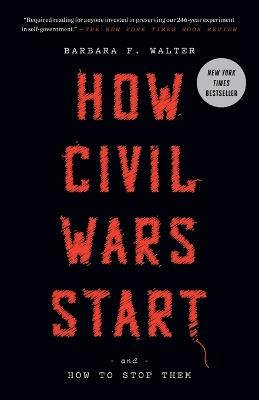 How Civil Wars Start: And How to Stop Them - Barbara F. Walter - cover