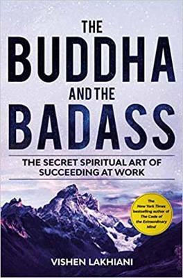 The Buddha and the Badass: The Secret Spiritual Art of Succeeding at Work - Vishen Lakhiani - cover
