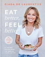Eat Better, Feel Better: My Recipes for Wellness and Healing, Inside and Out - Giada De Laurentiis - cover