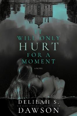 It Will Only Hurt for a Moment: A Novel - Delilah S. Dawson - cover