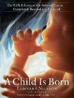 Child Is Born: The fifth edition of the beloved classic--completely revised and updated - Lennart Nilsson,Linda Forsell - cover