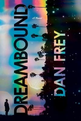 Dreambound: A Novel - Dan Frey - cover