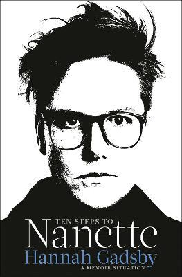 Ten Steps to Nanette: A Memoir Situation - Hannah Gadsby - cover