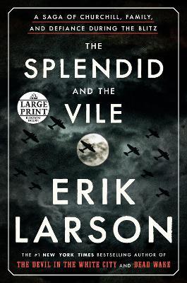 The Splendid and the Vile: A Saga of Churchill, Family, and Defiance During the Blitz - Erik Larson - cover