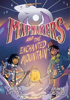 Mapmakers and the Enchanted Mountain: (A Graphic Novel) - Cameron Chittock,Amanda Castillo - cover