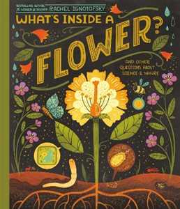 Libro in inglese What's Inside A Flower?: And Other Questions About Science & Nature Rachel Ignotofsky