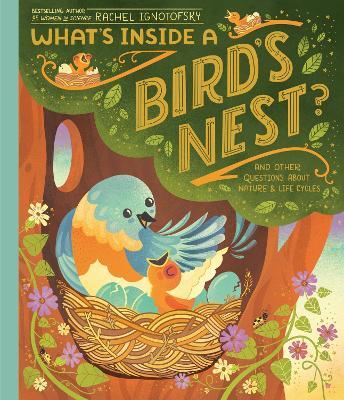 What's Inside A Bird's Nest?: And Other Questions About Nature & Life Cycles - Rachel Ignotofsky - cover