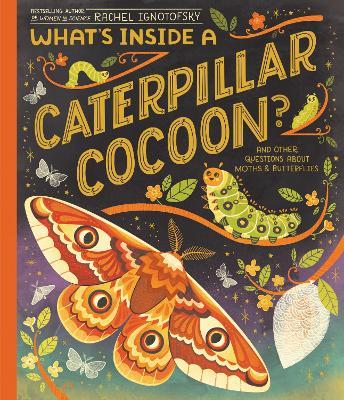 What's Inside a Caterpillar Cocoon?: And Other Questions About Moths & Butterflies - Rachel Ignotofsky - cover