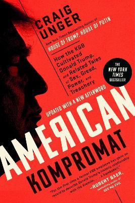 American Kompromat: How the KGB Cultivated Donald Trump, and Related Tales of Sex, Greed, Power, and Treachery - Craig Unger - cover