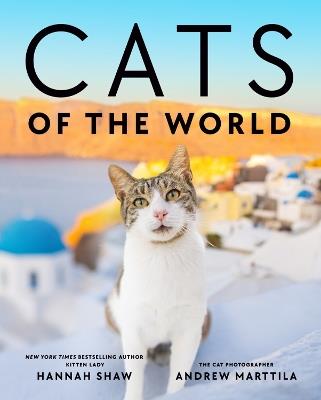 Cats of the World - Hannah Shaw,Andrew Marttila - cover