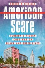 American Scare: Florida's Hidden Cold War on Black and Queer Lives