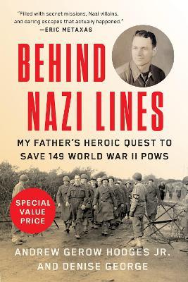 Behind Nazi Lines: My Father's Heroic Quest to Save 149 World War II POWs - Andrew Gerow Hodges,Denise George - cover