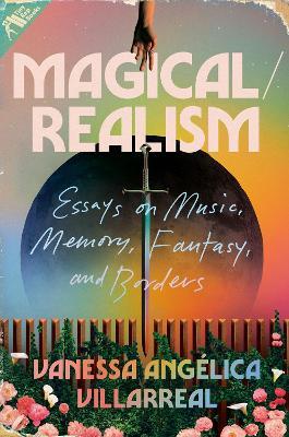 Magical / Realism: Essays on Music, Memory, Fantasy, and Borders - Vanessa Angelica Villarreal - cover