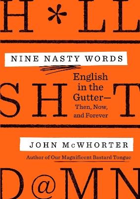 Nine Nasty Words: English in the Gutter - Then, Now, and Forever - John McWhorter - cover