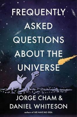 Frequently Asked Questions about the Universe - Jorge Cham,Daniel Whiteson - cover