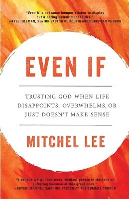 Even If: Trusting God When Life Disappoints, Overwhelms, or Just Doesn't Make Sense - Mitchel Lee - cover
