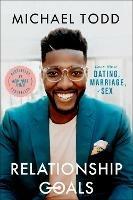 Relationship Goals: How to Win at Dating, Marriage, and Sex - Michael Todd - cover