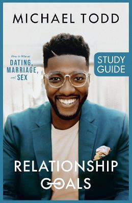 Relationship Goals Study Guide: How to Win at Dating, Marriage, and Sex - Michael Todd - cover