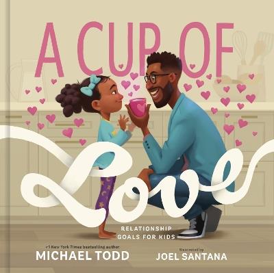 A Cup of Love: Relationship Goals for Kids - Michael Todd - cover