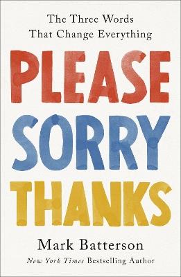 Please, Sorry, Thanks: The Three Words That Change Everything - Mark Batterson - cover