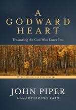 A Godward Heart: Treasuring the God Who Loves You