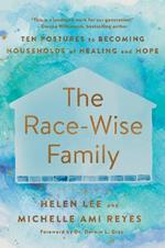 The Race-Wise Family: Ten Postures to Becoming Households of Healing and Hope