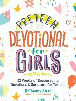 Preteen Devotional for Girls: 52 Weeks of Encouraging Devotions and Scripture for Tweens - Brittany Rust - cover