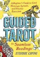 Guided Tarot: A Beginner's Guide to Card Meanings, Spreads, and Intuitive Exercises for Seamless Readings