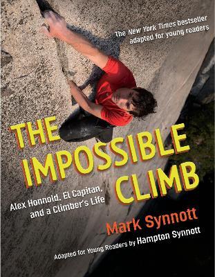 The Impossible Climb (Young Readers Adaptation): Alex Honnold, El Capitan, and a Climber's Life - Mark Synnott,Hampton Synnott - cover