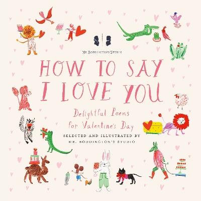 Mr. Boddington's Studio: How to Say I Love You: Delightful Poems for Valentine's Day - Mr. Boddington's Studio - cover
