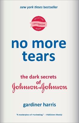 No More Tears: The Dark Secrets of Johnson & Johnson - Gardiner Harris - cover