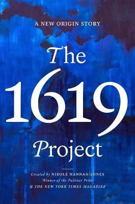 The 1619 Project: A New Origin Story - Nikole Hannah-Jones,New York Times Magazine - cover